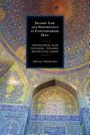 Droit islamique et gouvernance dans l'Iran contemporain : Transcender l'islam pour l'ordre social, économique et politique - Islamic Law and Governance in Contemporary Iran: Transcending Islam for Social, Economic, and Political Order