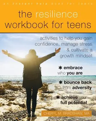 Le manuel de résilience pour les adolescents : Des activités pour vous aider à gagner en confiance, à gérer le stress et à cultiver un état d'esprit de croissance. - The Resilience Workbook for Teens: Activities to Help You Gain Confidence, Manage Stress, and Cultivate a Growth Mindset