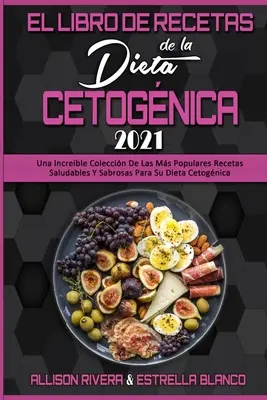 El Libro De Recetas De La Dieta Cetognica 2021 : Un incroyable recueil des recettes les plus populaires, les plus saines et les plus efficaces de votre régime alimentaire ( - El Libro De Recetas De La Dieta Cetognica 2021: Una Increble Coleccin De Las Ms Populares Recetas Saludables Y Sabrosas Para Su Dieta Cetognica (