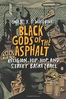 Les dieux noirs de l'asphalte : Religion, Hip-Hop et Basket-ball de rue - Black Gods of the Asphalt: Religion, Hip-Hop, and Street Basketball