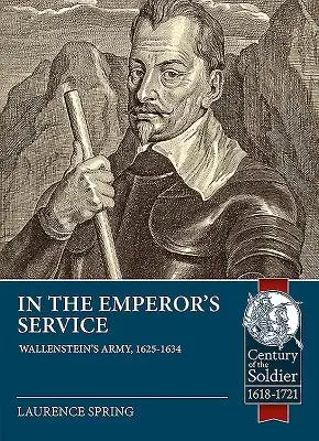 Au service de l'empereur : L'armée de Wallenstein, 1625-1634 - In the Emperor's Service: Wallenstein's Army, 1625-1634