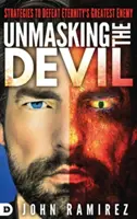 Démasquer le diable : Stratégies pour vaincre le plus grand ennemi de l'éternité - Unmasking the Devil: Strategies to Defeat Eternity's Greatest Enemy