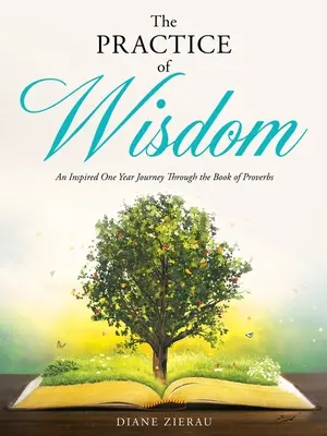 La pratique de la sagesse : Un voyage inspiré d'un an à travers le livre des Proverbes - The Practice of Wisdom: An Inspired One Year Journey Through the Book of Proverbs