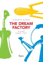 L'usine à rêves : Alessi depuis 1921 - The Dream Factory: Alessi Since 1921