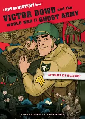 Victor Dowd et l'armée fantôme de la Seconde Guerre mondiale : Un livre d'espionnage sur l'histoire - Victor Dowd and the World War II Ghost Army: A Spy on History Book