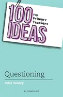 100 idées pour les enseignants du primaire : Le questionnement - 100 Ideas for Primary Teachers: Questioning