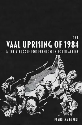 Le soulèvement de Vaal de 1984 et la lutte pour la liberté en Afrique du Sud - Vaal Uprising of 1984 and the Struggle for Freedom in South Africa