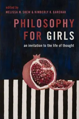 La philosophie pour les filles : Une invitation à la vie de la pensée - Philosophy for Girls: An Invitation to the Life of Thought