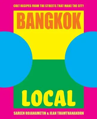 Bangkok Local : Recettes cultes des rues qui font la ville - Bangkok Local: Cult Recipes from the Streets That Make the City