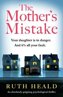 L'erreur de la mère : Un thriller psychologique absolument captivant - The Mother's Mistake: An absolutely gripping psychological thriller