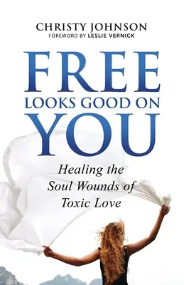 Free Looks Good on You : Guérir les blessures de l'âme causées par l'amour toxique - Free Looks Good on You: Healing the Soul Wounds of Toxic Love