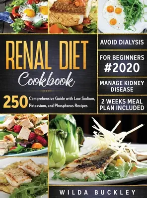 Livre de cuisine de régime rénal pour les débutants #2020 : Guide complet avec 250 recettes à faible teneur en sodium, potassium et phosphore pour gérer les maladies rénales et éviter les problèmes de santé. - Renal Diet Cookbook for Beginners #2020: Comprehensive Guide with 250 Low Sodium, Potassium, and Phosphorus Recipes to Manage Kidney Disease and Avoid