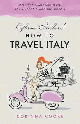 Glam Italia ! Comment voyager en Italie : Les secrets d'un voyage glamour (avec un budget pas si glamour) - Glam Italia! How To Travel Italy: Secrets To Glamorous Travel (On A Not So Glamorous Budget)