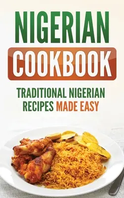 Livre de cuisine nigériane : Recettes traditionnelles nigérianes faciles à préparer - Nigerian Cookbook: Traditional Nigerian Recipes Made Easy