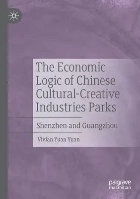 La logique économique des parcs d'industries culturelles et créatives chinoises : Shenzhen et Guangzhou - The Economic Logic of Chinese Cultural-Creative Industries Parks: Shenzhen and Guangzhou