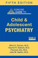 Guide concis de psychiatrie de l'enfant et de l'adolescent - Concise Guide to Child and Adolescent Psychiatry