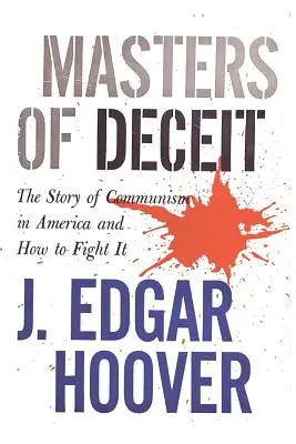 Les maîtres de la tromperie : l'histoire du communisme en Amérique et comment le combattre - Masters of Deceit: The Story of Communism in America and How to Fight It