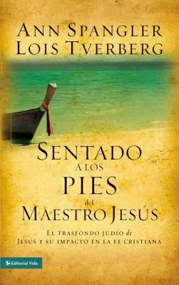 Sentado a Los Pies del Maestro Jess : Le Trasfondo Judo de Jess et son impact sur la foi chrétienne - Sentado a Los Pies del Maestro Jess: El Trasfondo Judo de Jess Y Su Impacto En La Fe Cristiana