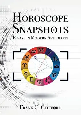 Horoscope Snapshots : Essais d'astrologie moderne - Horoscope Snapshots: Essays in Modern Astrology