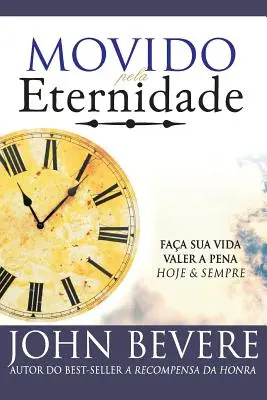 Le mouvement vers l'éternité : Faca Sua Vida Valer a Pena Hoje e Pra Sempre - Movido Pela Eternidade: Faca Sua Vida Valer a Pena Hoje e Pra Sempre