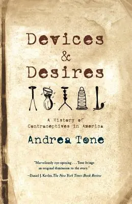 Dispositifs et désirs : Une histoire des contraceptifs en Amérique - Devices and Desires: A History of Contraceptives in America