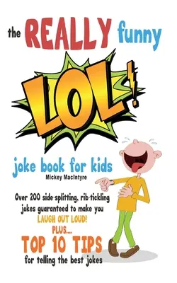 Le livre de blagues LOL ! Joke Book For Kids : Plus de 200 blagues à couper le souffle : Un livre de blagues pour les enfants : plus de 200 blagues à couper le souffle et à se tordre les côtes, qui vous feront rire à gorge déployée ! - The REALLY Funny LOL! Joke Book For Kids: Over 200 Side-Splitting, Rib-Tickling Jokes: Guaranteed To Make You LAUGH OUT LOUD!