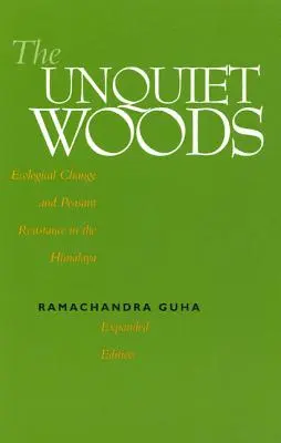 The Unquiet Woods : Changements écologiques et résistance paysanne dans l'Himalaya - The Unquiet Woods: Ecological Change and Peasant Resistance in the Himalaya