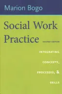 Pratique du travail social : Intégrer les concepts, les processus et les compétences - Social Work Practice: Integrating Concepts, Processes, and Skills