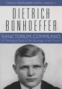 Sanctorum Communio : Œuvres de Dietrich Bonhoeffer, Volume 1 - Sanctorum Communio: Dietrich Bonhoeffer Works, Volume 1