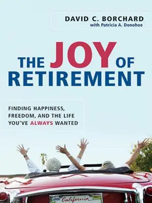 La joie de la retraite : Trouver le bonheur, la liberté et la vie que vous avez toujours voulue - The Joy of Retirement: Finding Happiness, Freedom, and the Life You've Always Wanted