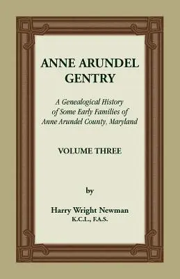 Anne Arundel Gentry, Histoire généalogique de quelques familles anciennes du comté d'Anne Arundel, Maryland, Volume 3 - Anne Arundel Gentry, A Genealogical History of Some Early Families of Anne Arundel County, Maryland, Volume 3