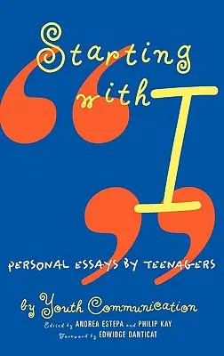 Commencer par moi : Essais personnels d'adolescents - Starting with I: Personal Essays by Teenagers