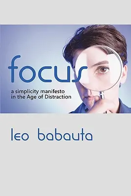 Focus : Un manifeste de simplicité à l'ère de la distraction - Focus: A Simplicity Manifesto in the Age of Distraction