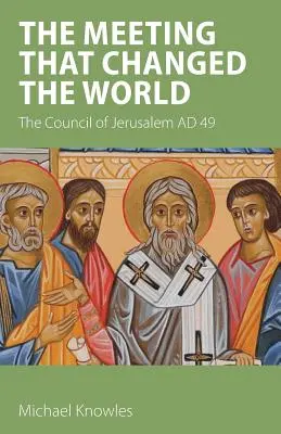 La réunion qui a changé le monde : Le concile de Jérusalem en 49 ap. J.-C. - The Meeting that Changed the World: The Council of Jerusalem AD 49