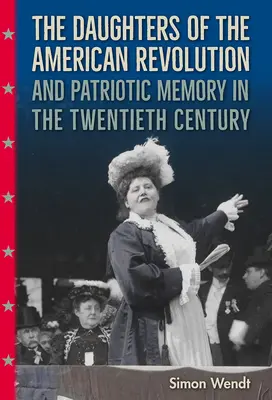 Les filles de la révolution américaine et la mémoire patriotique au XXe siècle - The Daughters of the American Revolution and Patriotic Memory in the Twentieth Century