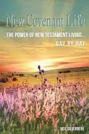 New Covenant Life : La puissance de la vie dans le Nouveau Testament, jour après jour - New Covenant Life: The Power of New Testament Living Day by Day