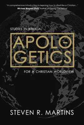 Apologétique : Études d'apologétique biblique pour une vision chrétienne du monde - Apologetics: Studies in Biblical Apologetics for a Christian Worldview