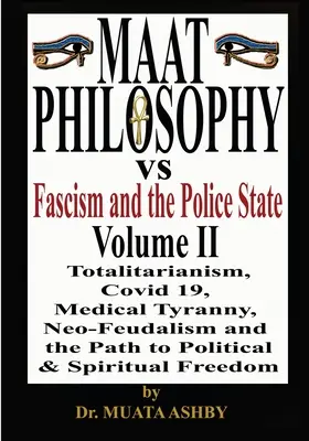 La philosophie Maat contre le fascisme et l'État policier Vol. 2 - Maat Philosophy Versus Fascism and the Police State Vol. 2