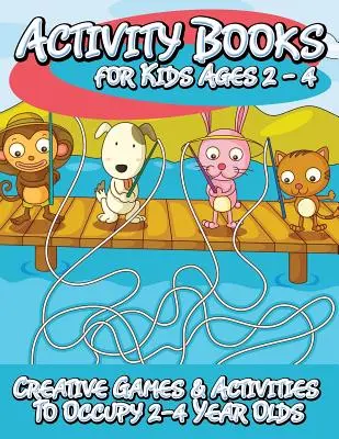 Livres d'activités pour les enfants de 2 à 4 ans (Jeux et activités créatifs pour occuper les enfants de 2 à 4 ans) - Activity Books for Kids 2 - 4 (Creative Games & Activities to Occupy 2-4 Year Olds)