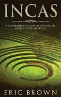 Incas : Une vue d'ensemble du plus grand empire des Amériques - Incas: A Comprehensive Look at the Largest Empire in the Americas