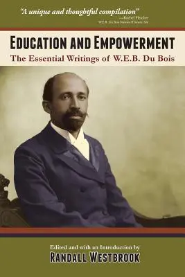 Éducation et autonomisation : Les écrits essentiels de W.E.B. Du Bois - Education and Empowerment: The Essential Wirtings of W.E.B. Du Bois