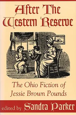 Après la réserve de l'Ouest : La fiction de Jessie Brown Pounds dans l'Ohio - After the Western Reserve: The Ohio Fiction of Jessie Brown Pounds