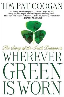 Partout où le vert est porté : L'histoire de la diaspora irlandaise - Wherever Green Is Worn: The Story of the Irish Diaspora