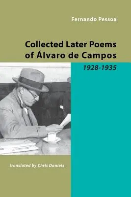 Recueil des derniers poèmes d'Alvaro de Campos : 1928-1935 - Collected Later Poems of Alvaro de Campos: 1928-1935