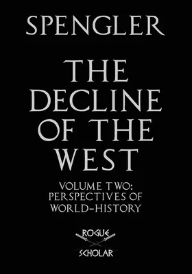 The Decline of the West, Vol. II : Perspectives de l'histoire mondiale - The Decline of the West, Vol. II: Perspectives of World-History