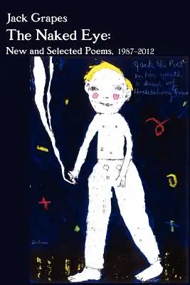 L'œil nu : Nouveaux poèmes et poèmes choisis, 1987-2012 2e éd. - The Naked Eye: New and Selected Poems, 1987-2012 2nd Ed.