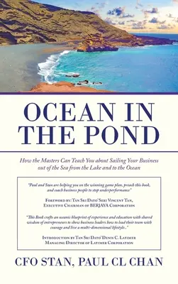 L'océan dans l'étang : Comment les maîtres peuvent vous apprendre à faire naviguer votre entreprise hors de la mer, du lac et vers l'océan - Ocean in the Pond: How the Masters Can Teach You About Sailing Your Business out of the Sea from the Lake and to the Ocean