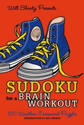 Will Shortz présente Sudoku for a Brain Workout : 100 mots croisés sans paroles - Will Shortz Presents Sudoku for a Brain Workout: 100 Wordless Crossword Puzzles