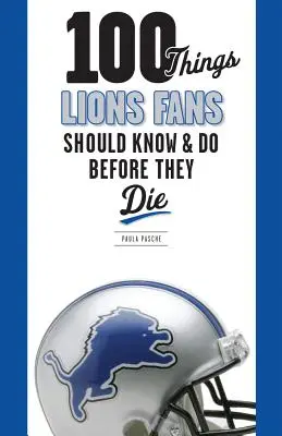 100 choses que les fans des Lions devraient savoir et faire avant de mourir - 100 Things Lions Fans Should Know & Do Before They Die