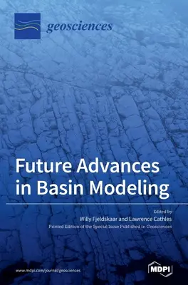 Progrès futurs dans la modélisation des bassins : Suggestions à partir des observations, analyses et simulations actuelles - Future Advances in Basin Modeling: Suggestions from Current Observations, Analyses, and Simulations